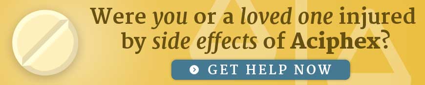 Were you or a loved one injured by side effects of Aciphex? Get help now.