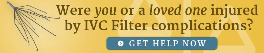 Were you or a loved one injured by IVC Filter complications?