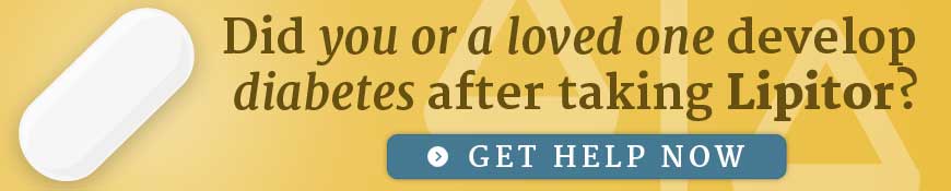 Did you or a loved one develop diabetes after taking Lipitor? Get help now.