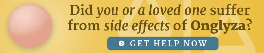Did you or a loved one suffer from side effects of Onglyza? Get help now.