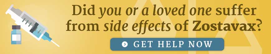 Did you or a loved one suffer from side effects of Zostavax? Get help now.