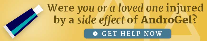Were you or a loved one injured by a side effect of AndroGel? Get help now.