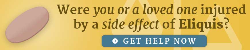 Were you or a loved one injured by a side effect of Eliquis? Get help now.