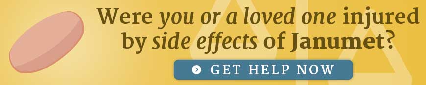 Were you or a loved one injured by side effects of Janumet? Get help now.