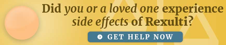 Did you or a loved one experience side effects of Rexulti? Get help now.